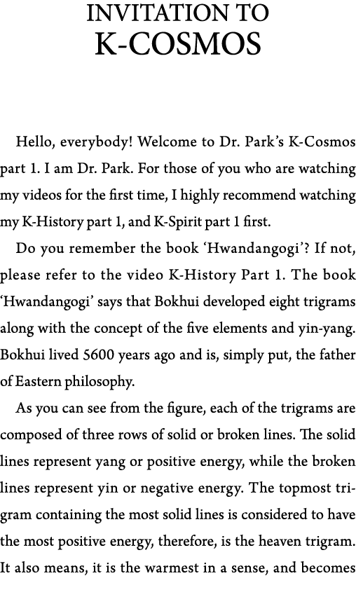 INVITATION TO K-COSMOS  Hello, everybody  Welcome to Dr  Park s K-Cosmos part 1  I am Dr  Park  For those of you who    