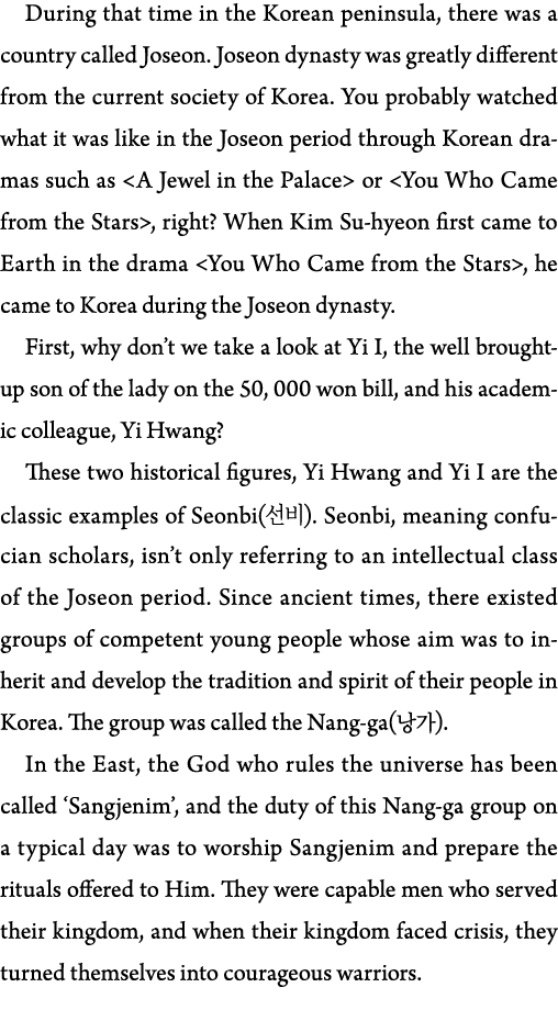 During that time in the Korean peninsula, there was a country called Joseon  Joseon dynasty was greatly different fro   