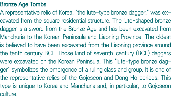 Bronze Age Tombs A representative relic of Korea,  the lute-type bronze dagger,  was excavated from the square reside   