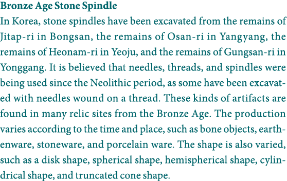 Bronze Age Stone Spindle In Korea, stone spindles have been excavated from the remains of Jitap-ri in Bongsan, the re   